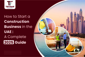 How to Start a Construction Business in UAE